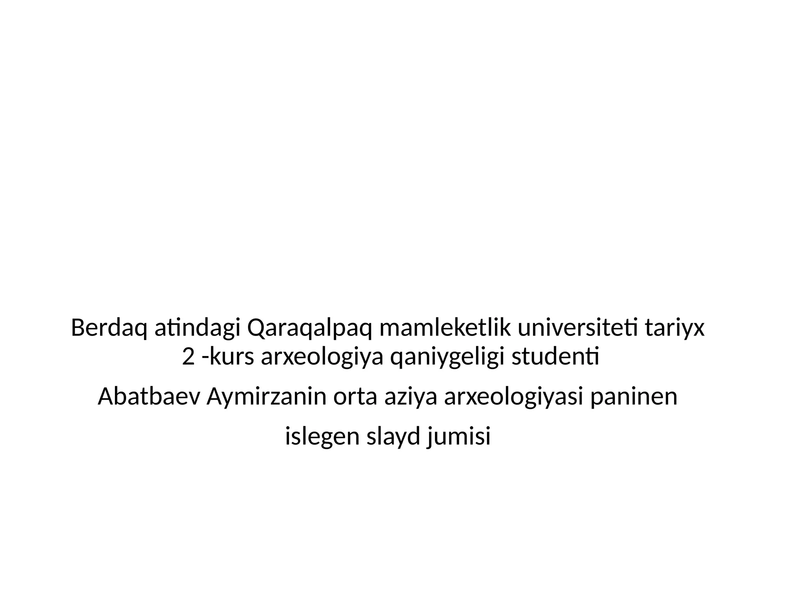 Qaraqalpaq mamleketlik universiteti Tariyx 2 -kurs arxeologiya qaniygeligi studenti