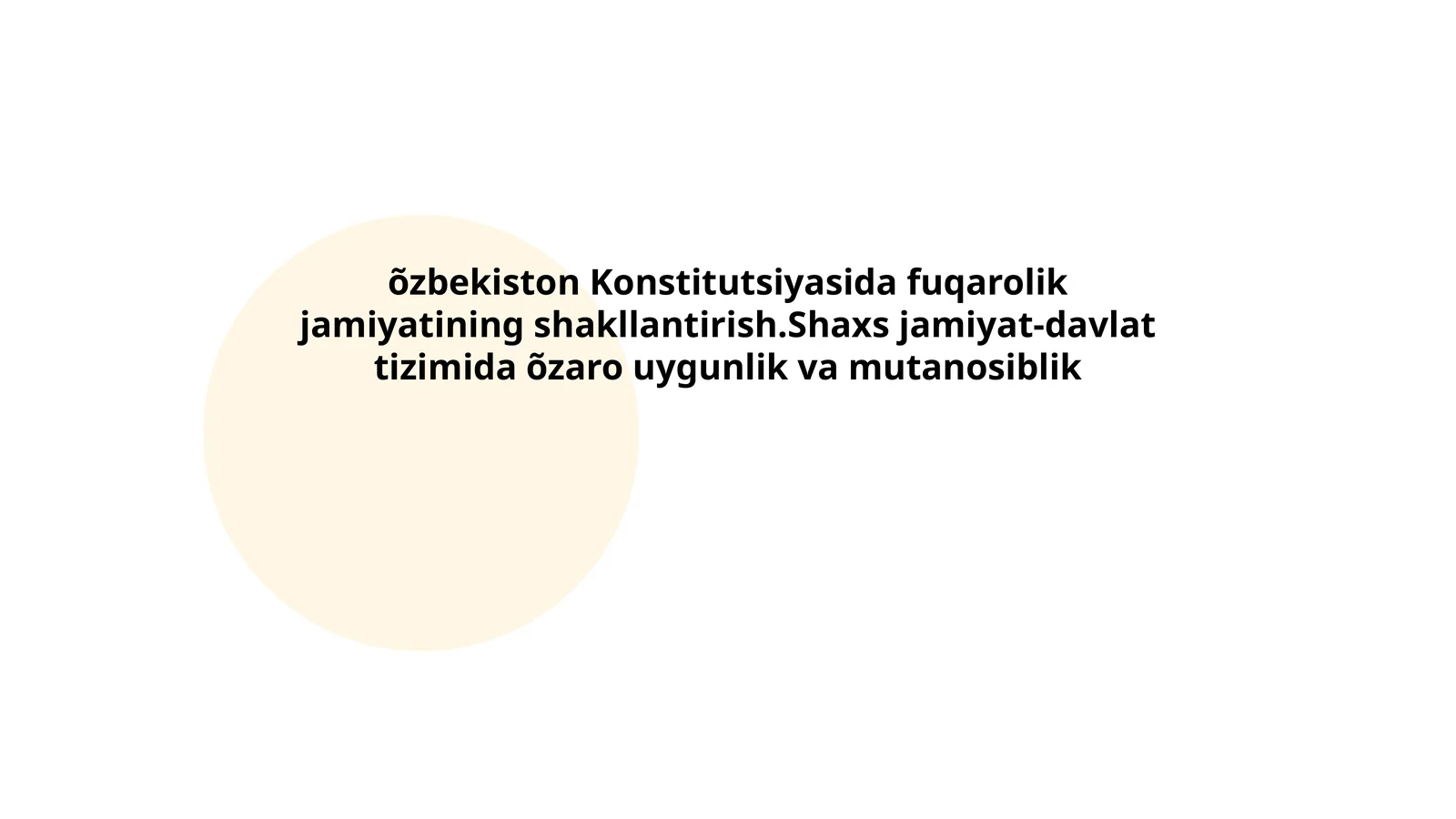 O'zbekiston Konstitutsiyasida fuqarolik jamiyatining shakllantirish.Shaxs jamiyat-davlat tizimida o'zaro uyg'unlik va mutanosiblik