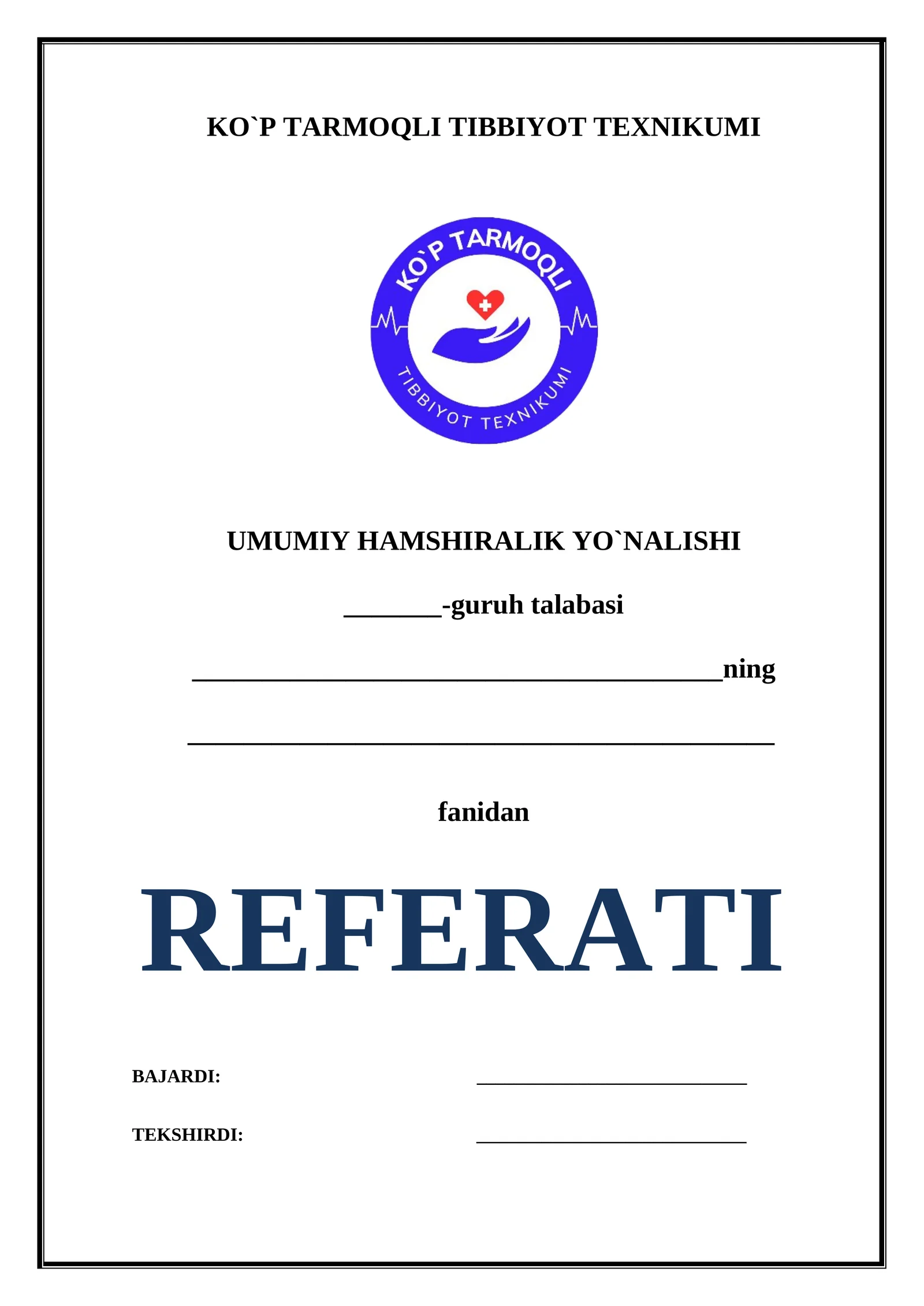 KO`P TARMOQLI TIBBIYOT TEXNIKUMI UMUMIY HAMSHIRALIK YO`NALISHI _______-guruh talabasi REFERATI fanidan BAJARDI: TEKSHIRDI: