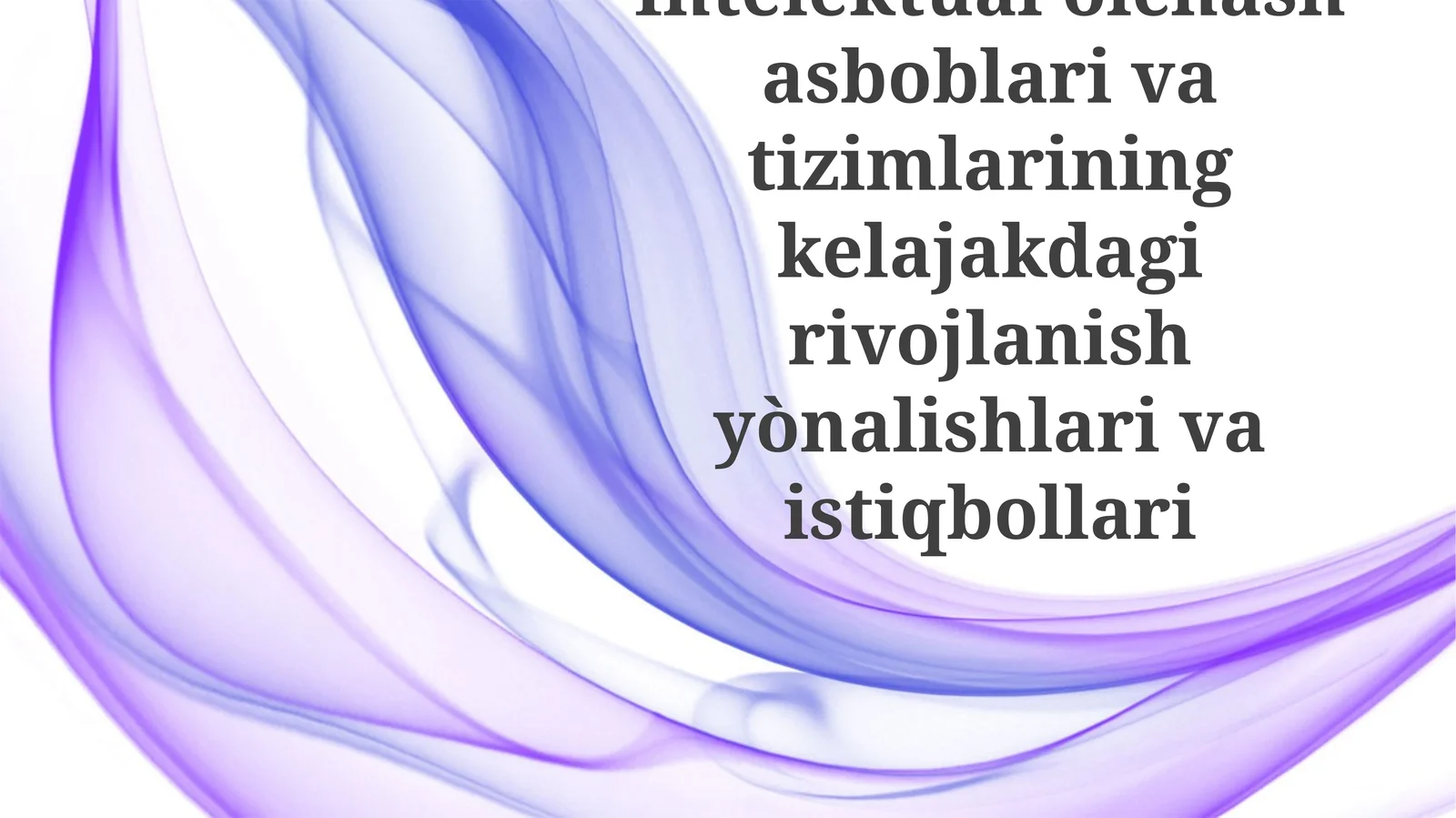 Intelektualòlchashasboblarivatizimlariningkelajakdagirivojlanishyònalishlarivaistiqbollari