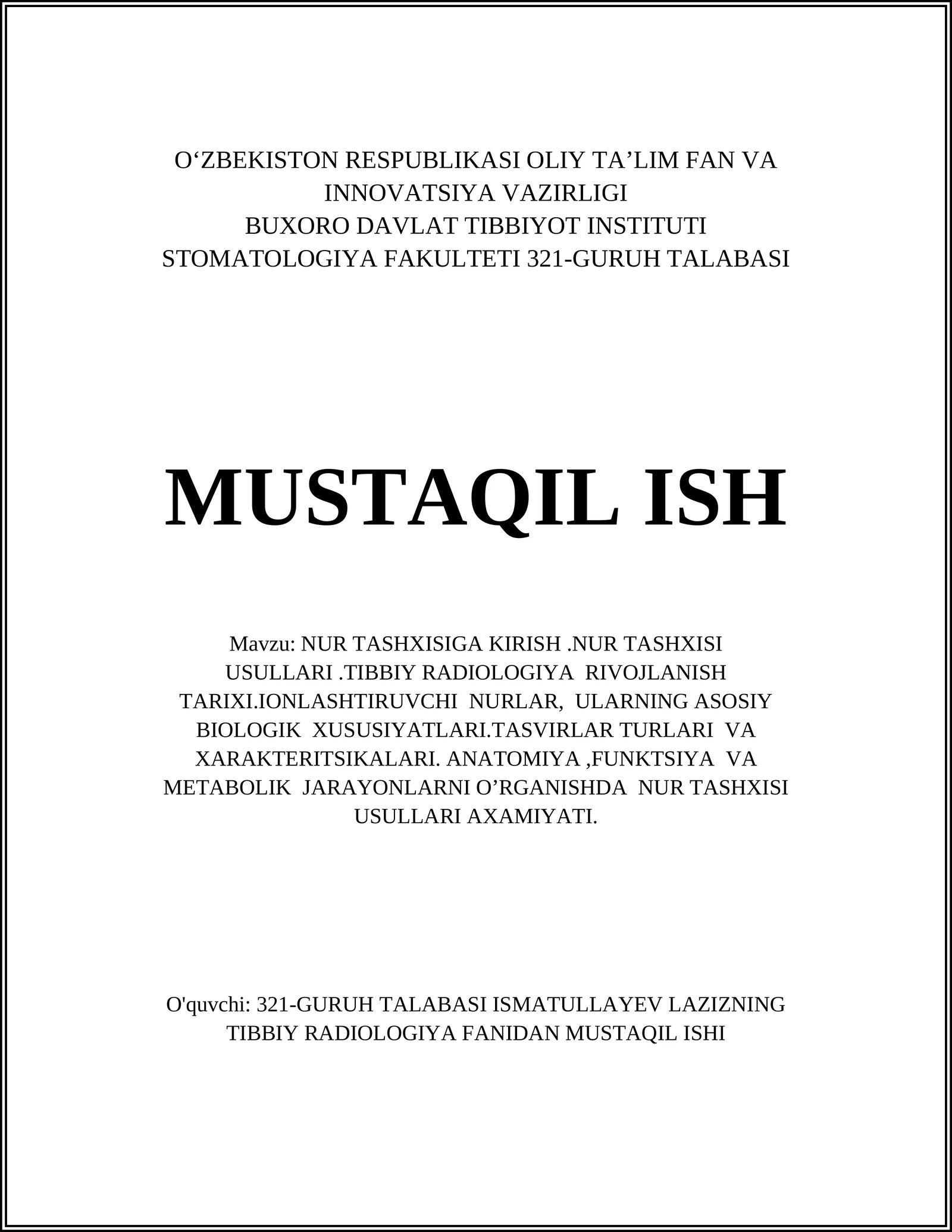 NUR TASHXISIGA KIRISH.NUR TASHXISI USULLARI.TIBBIY RADIOLOGIYA RIVOJLANISH TARIXI.IONLASHTIRUVCHI NURLAR, ULARNING ASOSIY BIOLOGIK XUSUSIYATLARI.TASVIRLAR TURLARI VA XARAKTЕRITSIKALARI. ANATOMIYA,FUNKTSIYA VA MЕTABOLIK JARAYONLARNI O’RGANISHDA NUR TASHXISI USULLARI AXAMIYATI