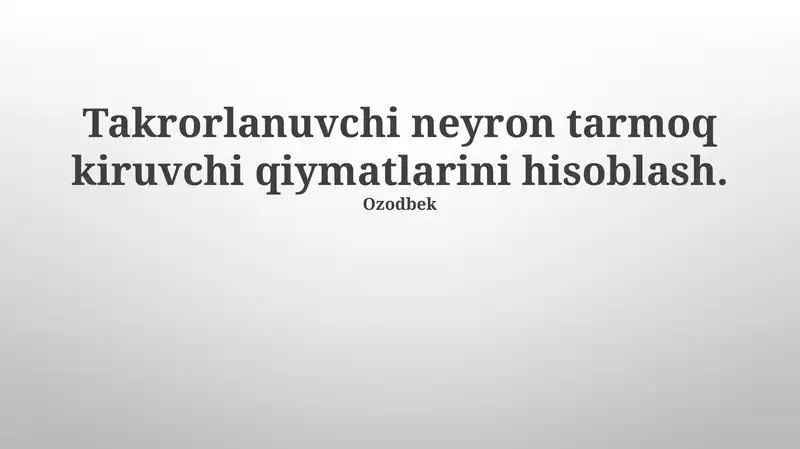 Takrorlanuvchi neyron tarmoq kiruvchi qiymatlarini hisoblash