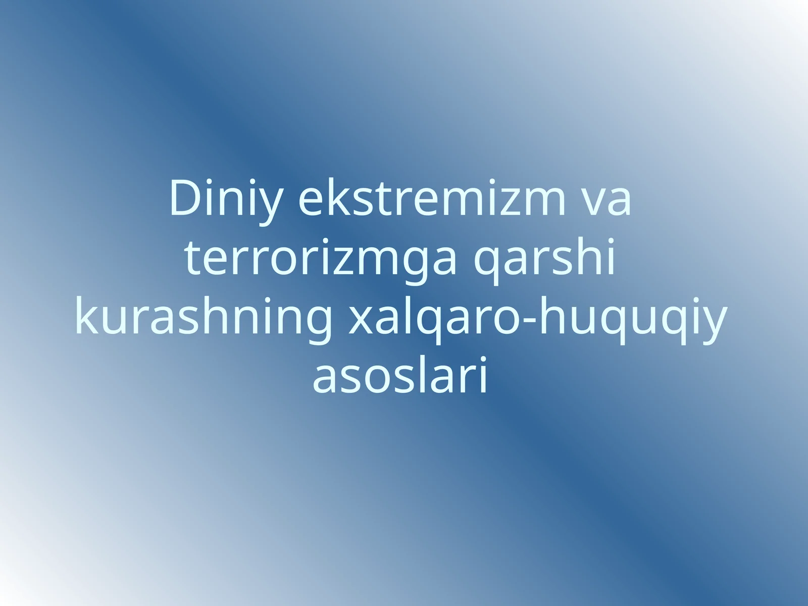 Diniy ekstremizm va terrorizmga qarshi kurashning xalqaro-huquqiy asoslari