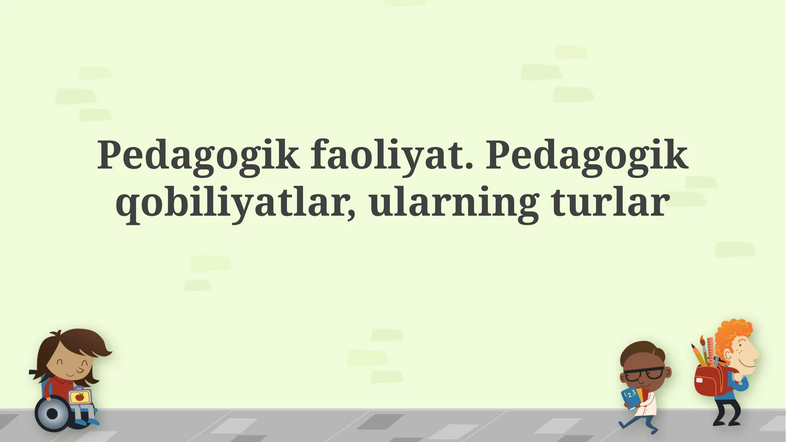 Pedagogik faoliyat. Pedagogik qobiliyatlar, ularning turlari