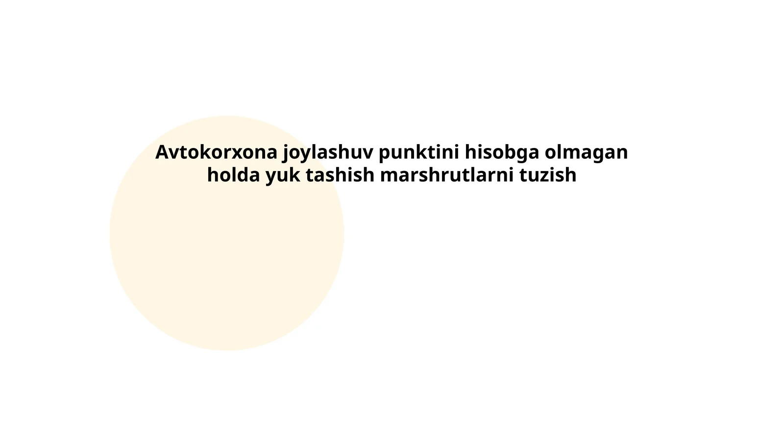 Avtokorxona joylashuv punktini hisobga olmagan holda yuk tashish marshrutlarni tuzish