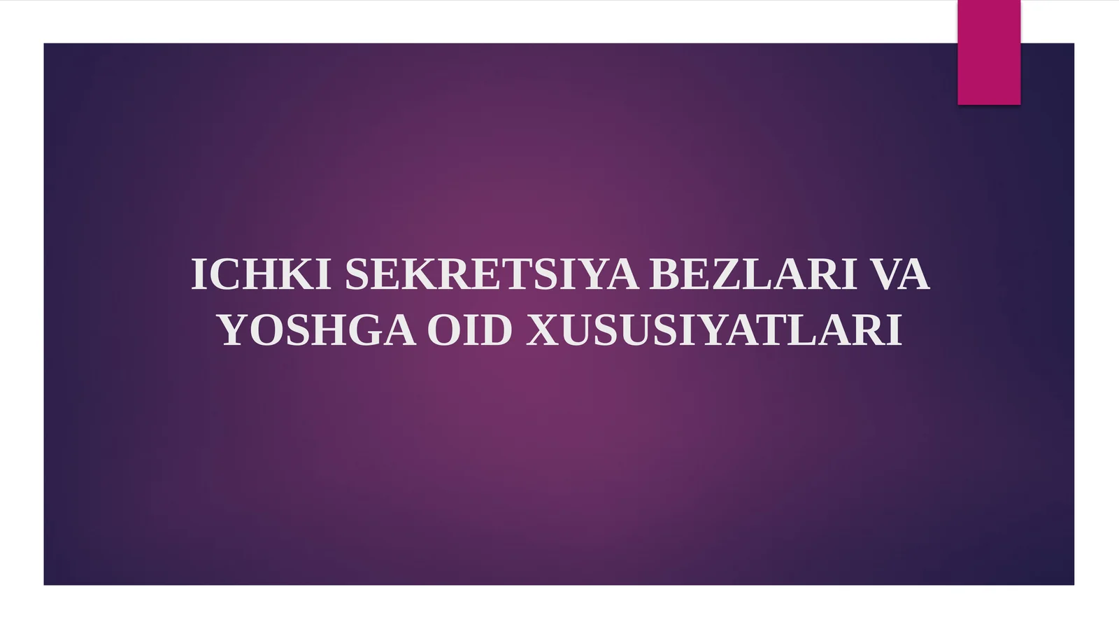 ICHKI SEKRETSIYA BEZLARI VA YOSHGA OID XUSUSIYATLARI