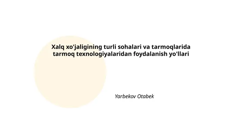 Xalq xo'jaligining turli sohalari va tarmoqlarida tarmoq texnologiyalaridan foydalanish yo'llari