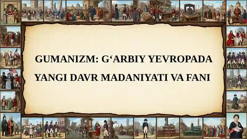 GUMANIZM: G‘ARBIY YEVROPADA YANGI DAVR MADANIYATI VA FANI