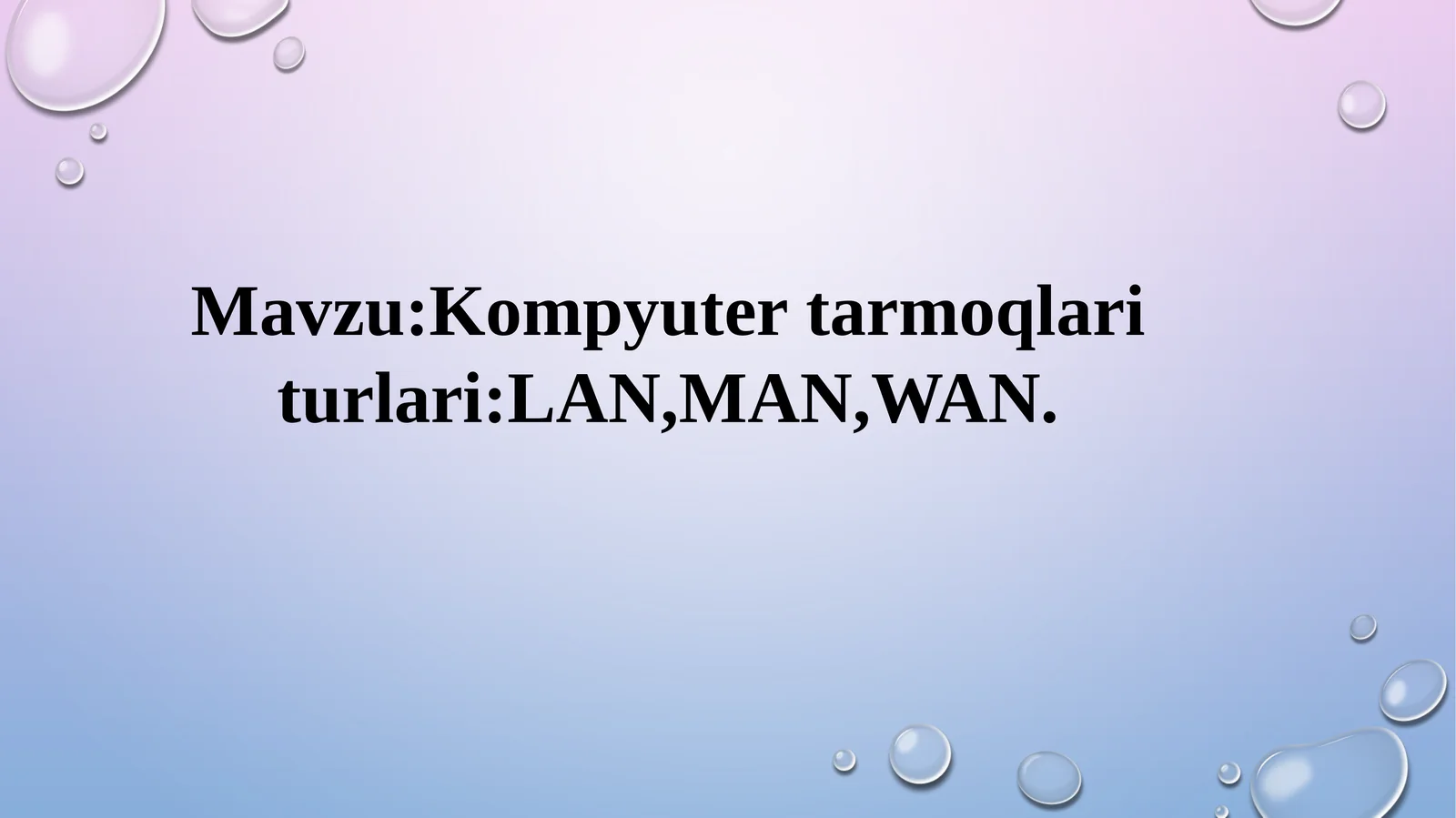 Kompyutertarmoqlari turlari:LAN,MAN,WAN