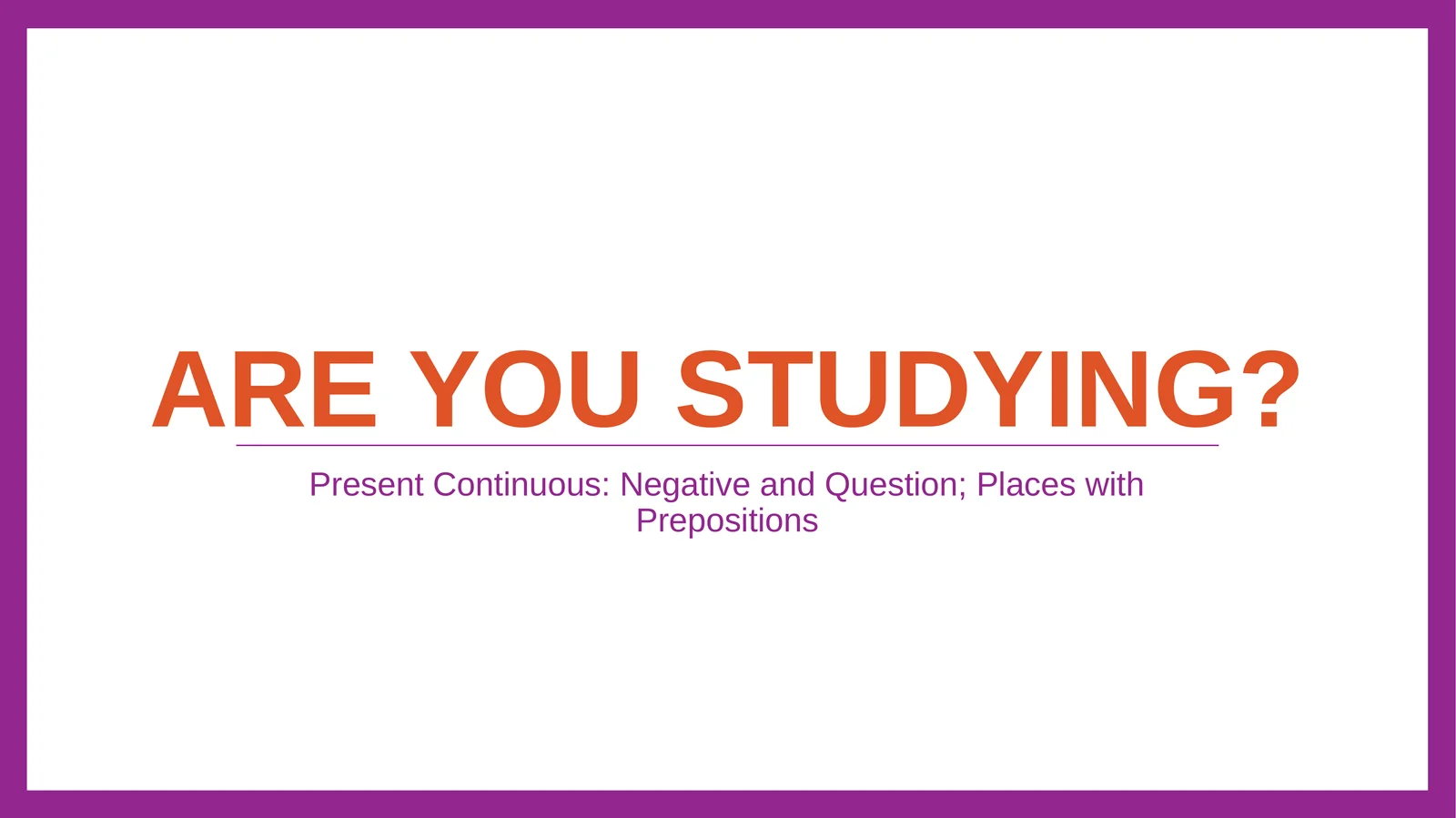 Present Continuous: Negative and Question; Places with Prepositions