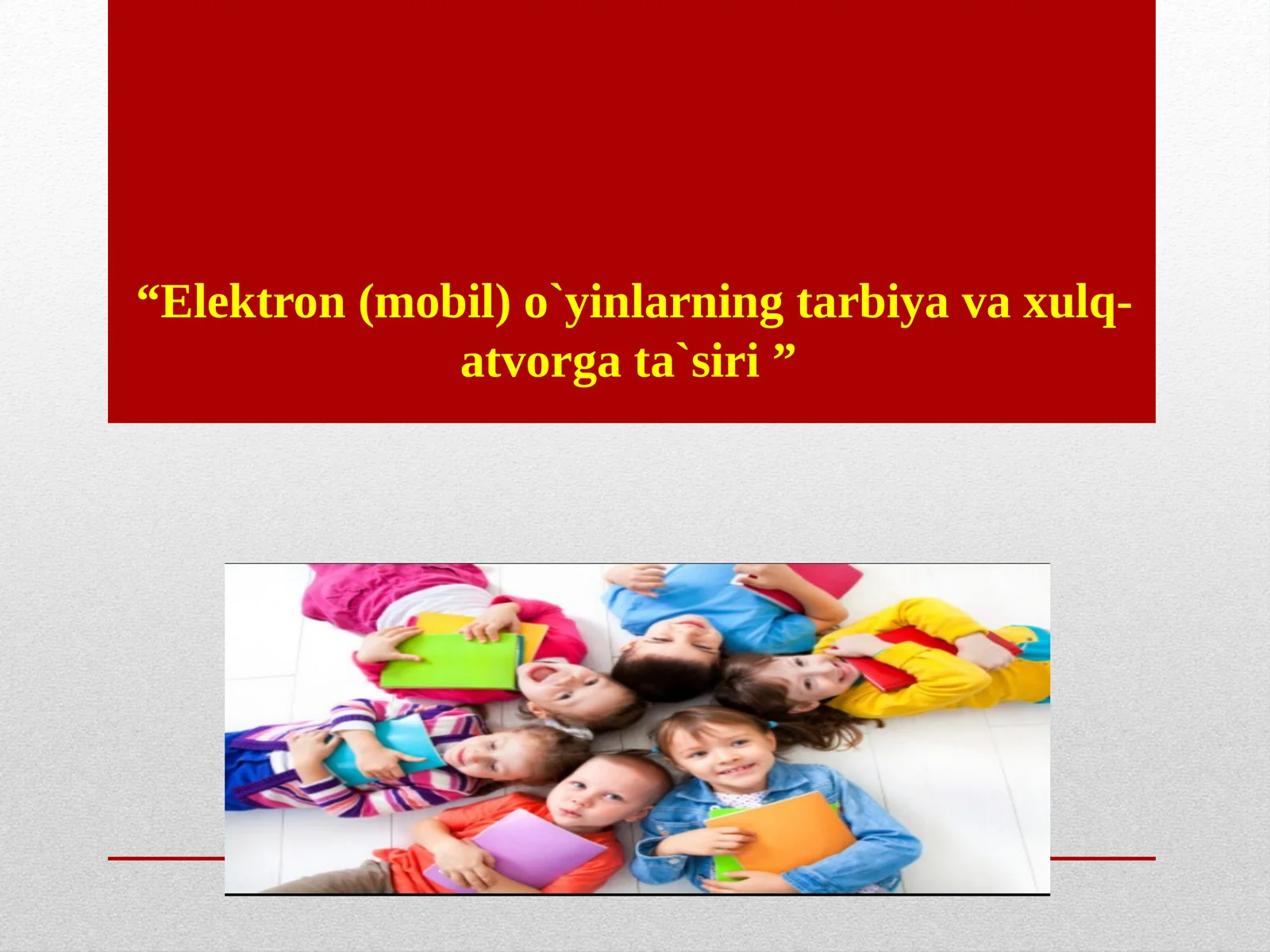 Elektron(mobil) o`yinlarningtarbiyavaxulq-atvorgata`siri
