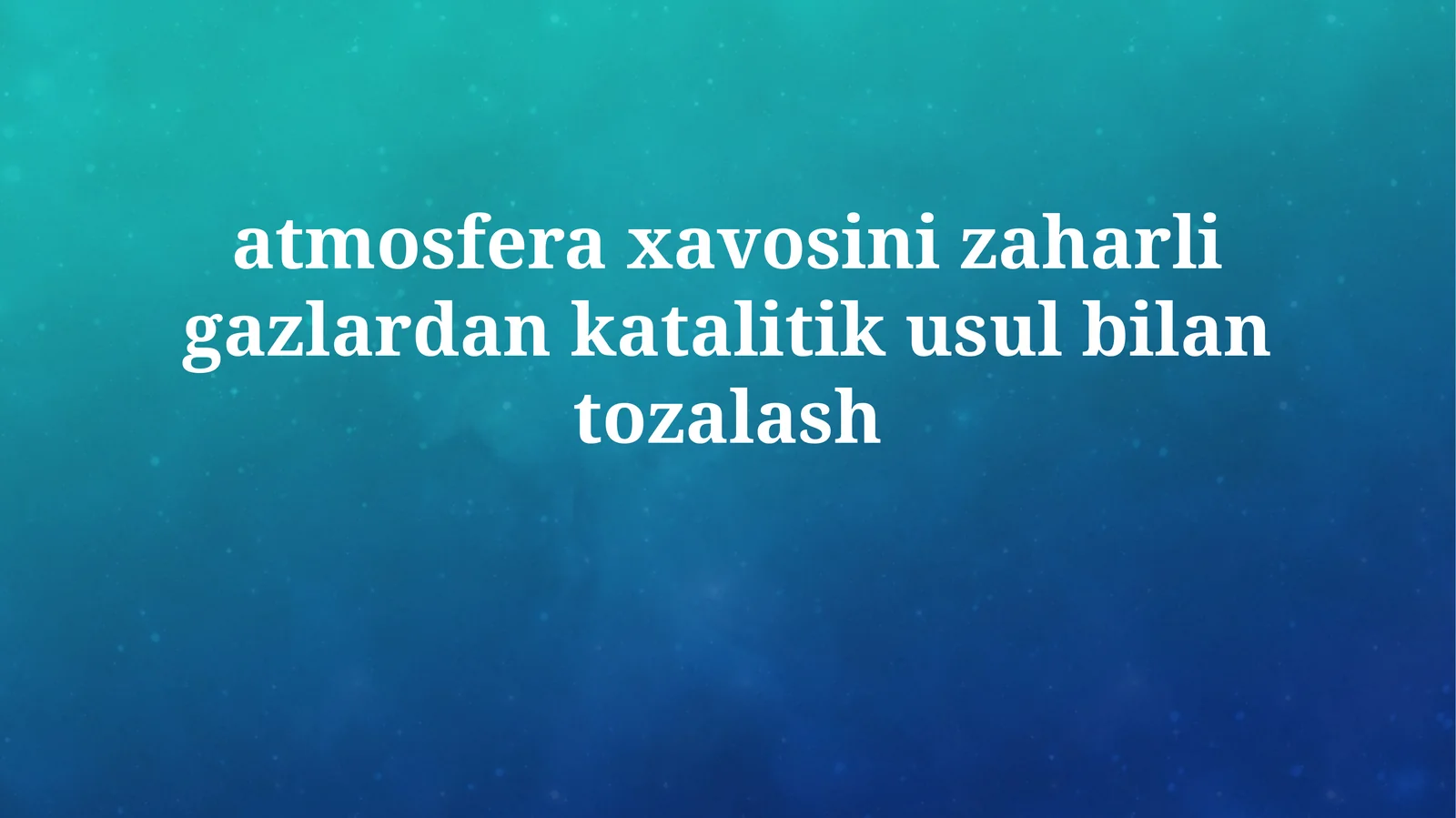 atmosfera xavosini zaharli gazlardan katalitik usulbilantozalash