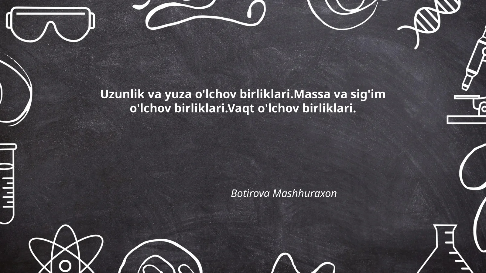 Uzunlik va yuza o'lchov birliklari.Massa va sig'im o'lchov birliklari.Vaqt o'lchov birliklari