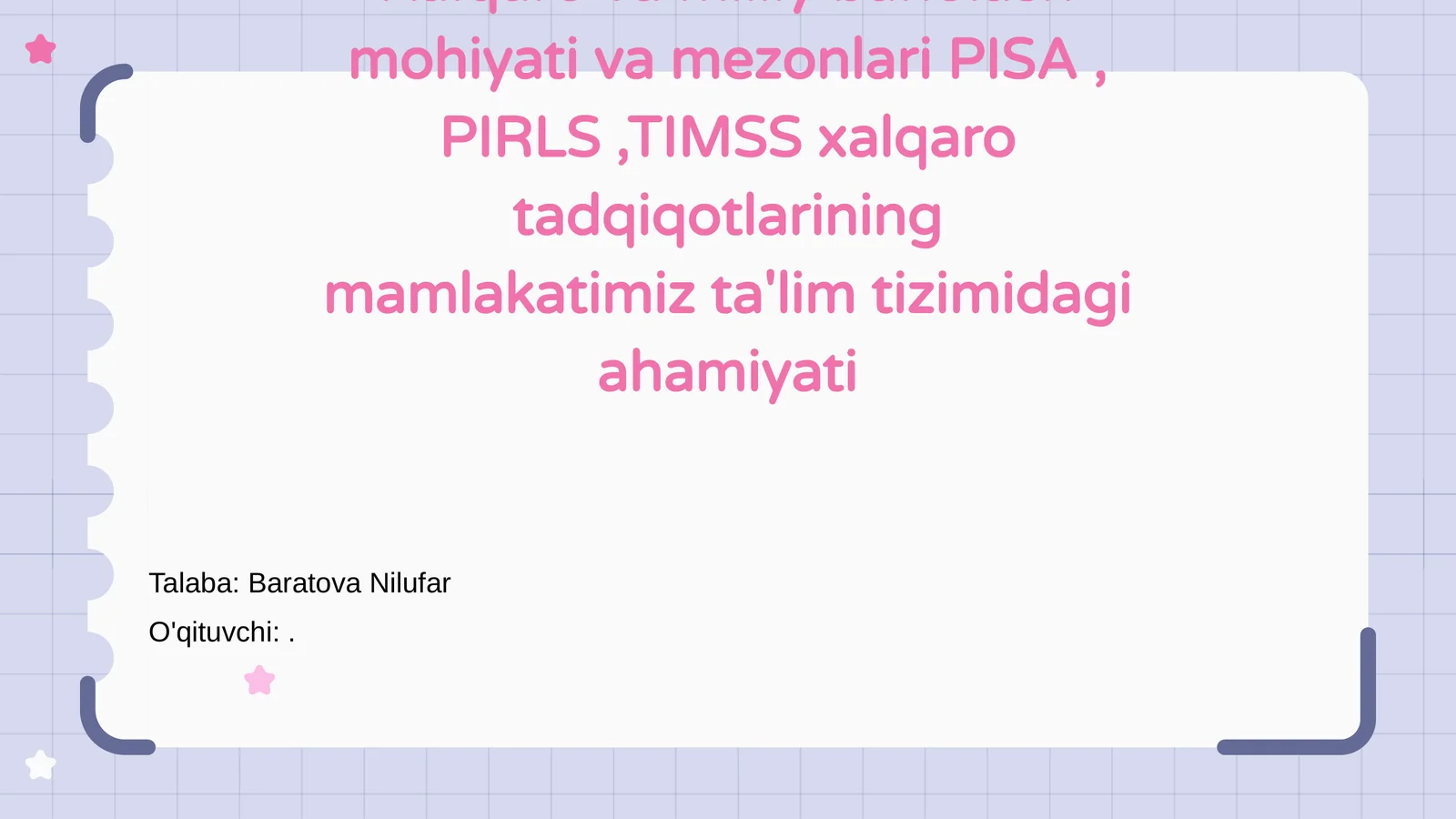 Xalqaro va milliy baholash mohiyati va mezonlari PISA, PIRLS,TIMSS xalqaro tadqiqotlarining mamlakatimiz ta'lim tizimidagi ahamiyati