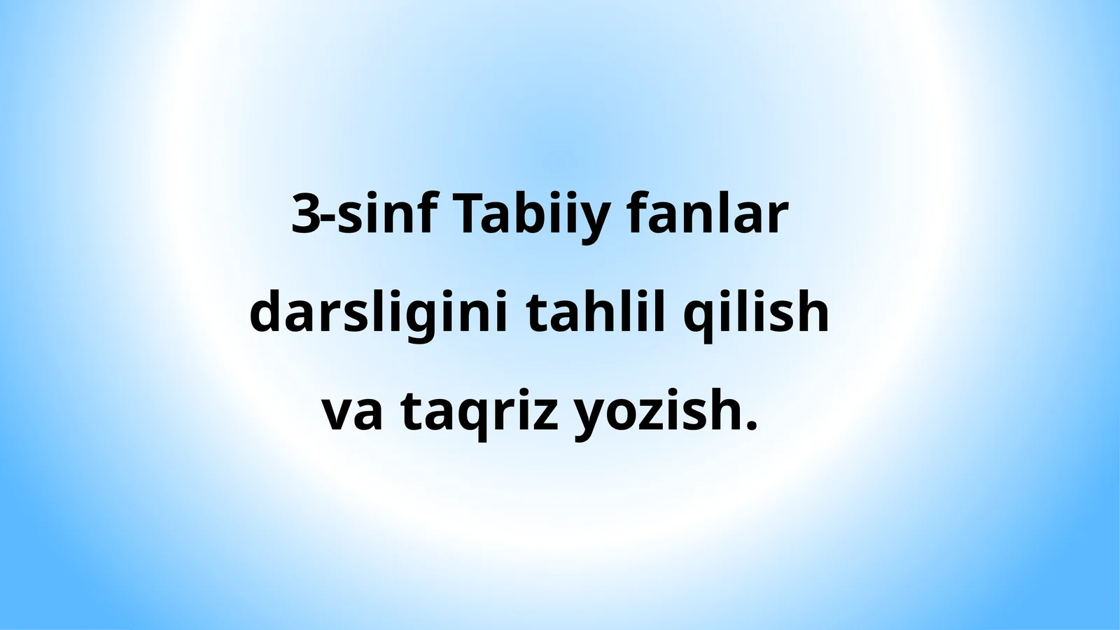 3-sinf Tabiiy fanlar darsligini tahlil qilish va taqriz yozish.