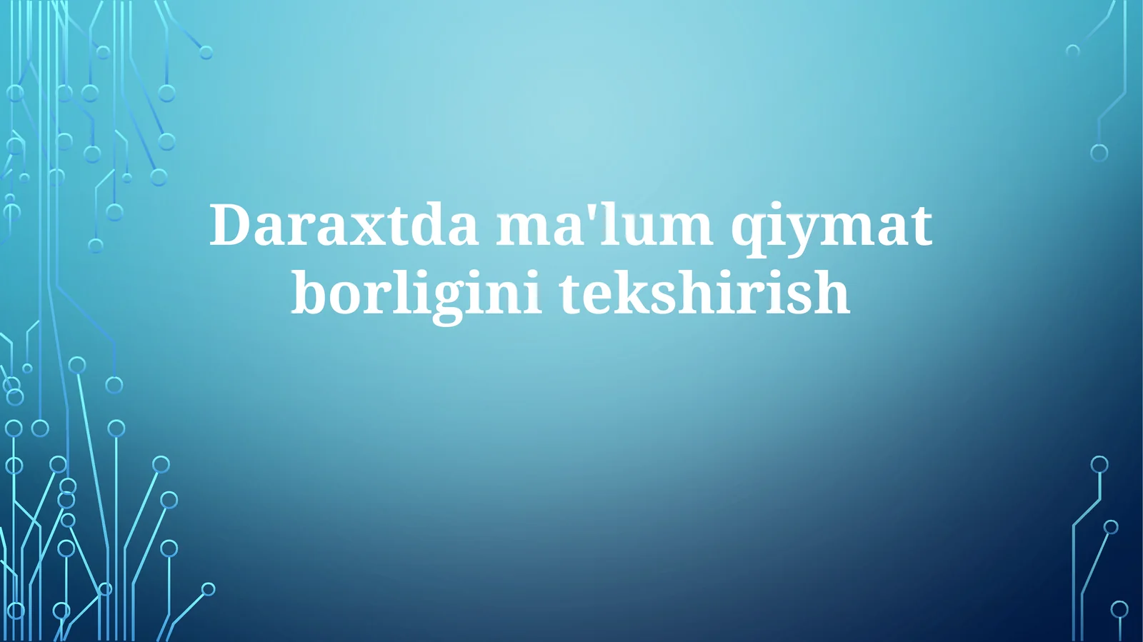 Daraxtdagi ma'lum qiymat borligini tekshirish