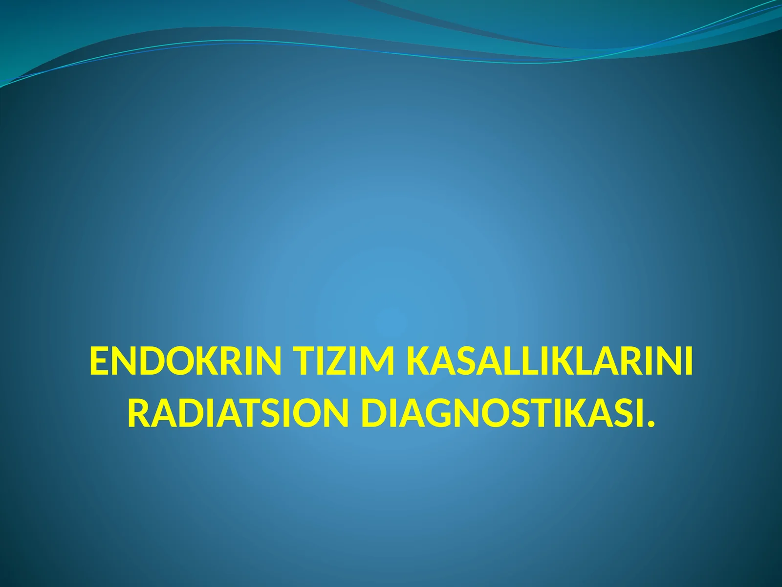 ENDOKRIN TIZIM KASALLIKLARINI RADIATSION DIAGNOSTIKASI