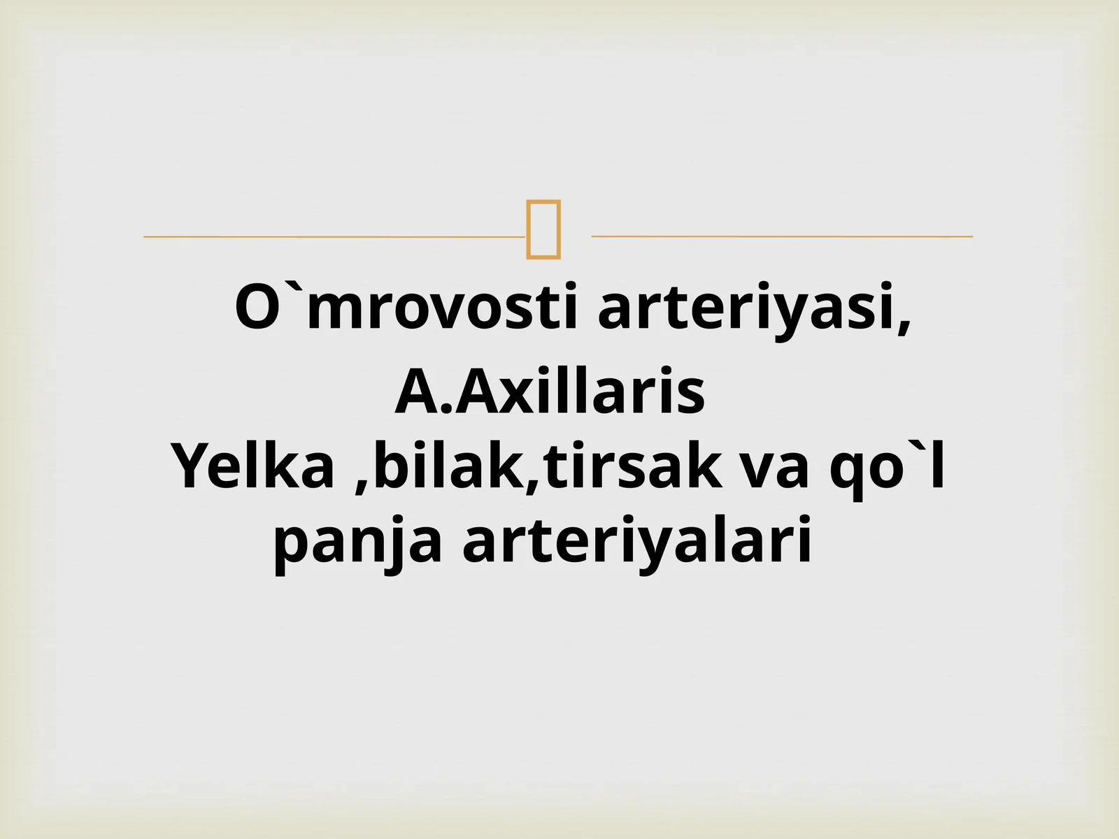 O`mrovosti arteriyasi,A.Axillaris Yelka,bilak,tirsak va qo`l panja arteriyalari
