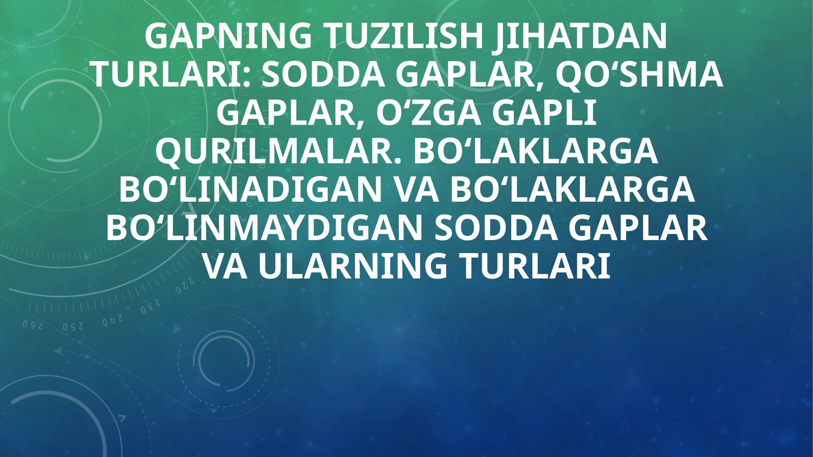 Gapning tuzilish jihatdan turlari: sodda gaplar, qo‘shma gaplar, o‘zga gapli qurilmalar. Bo‘laklargabo‘linadigan va bo‘laklargabo‘linmaydigan sodda gaplar va ularning turlari