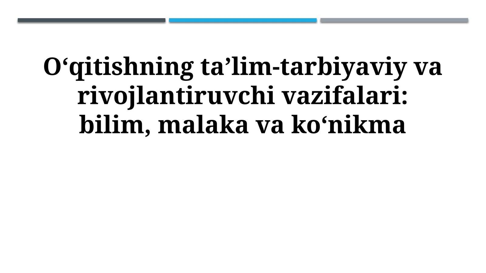 O‘qitishning ta’lim-tarbiyaviy va rivojlantiruvchi vazifalari: bilim, malaka va ko‘nikma