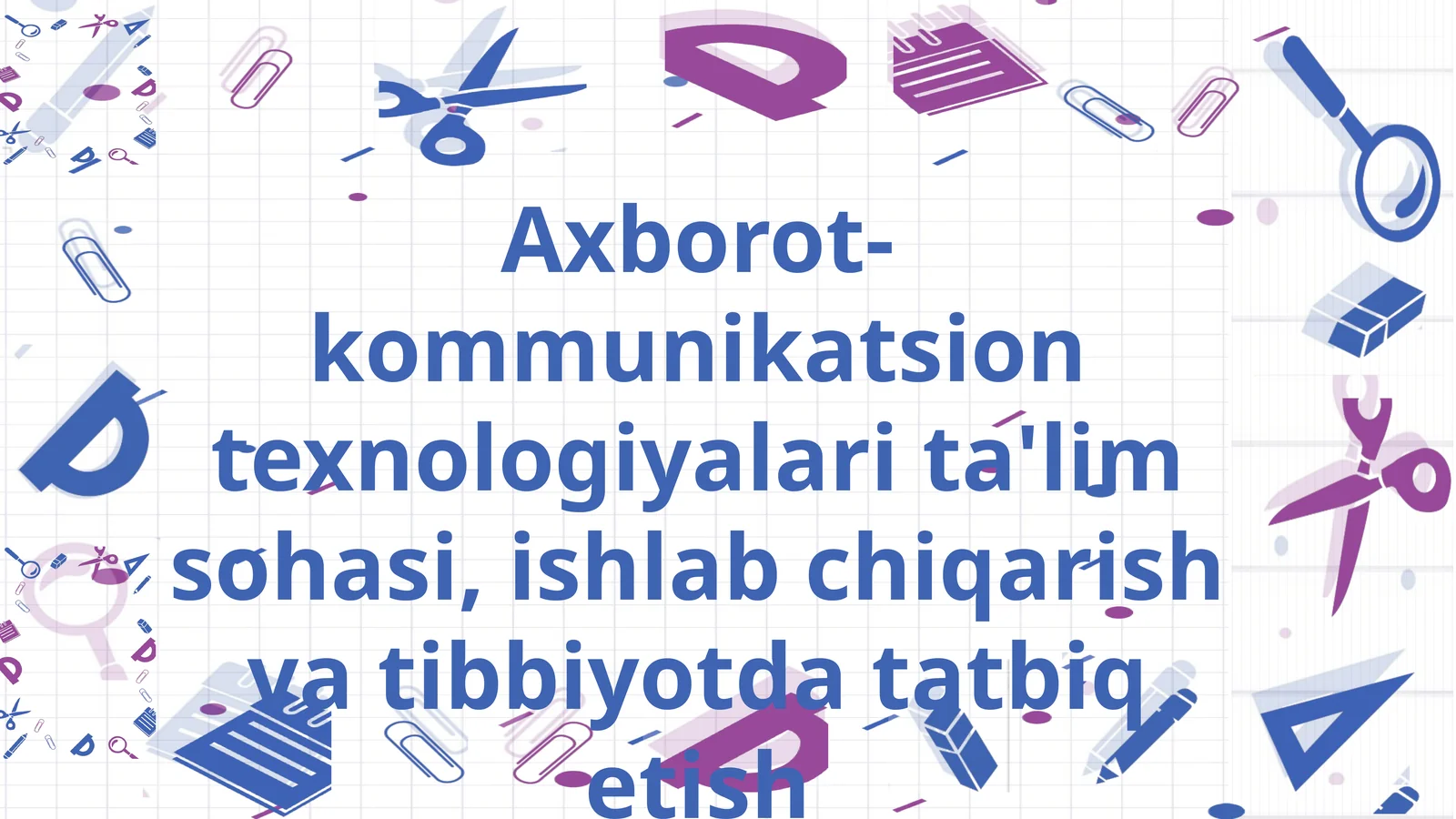 Axborot-kommunikatsion texnologiyalari ta'lim sohasi, ishlab chiqarish va tibbiyotda tatbiq etish