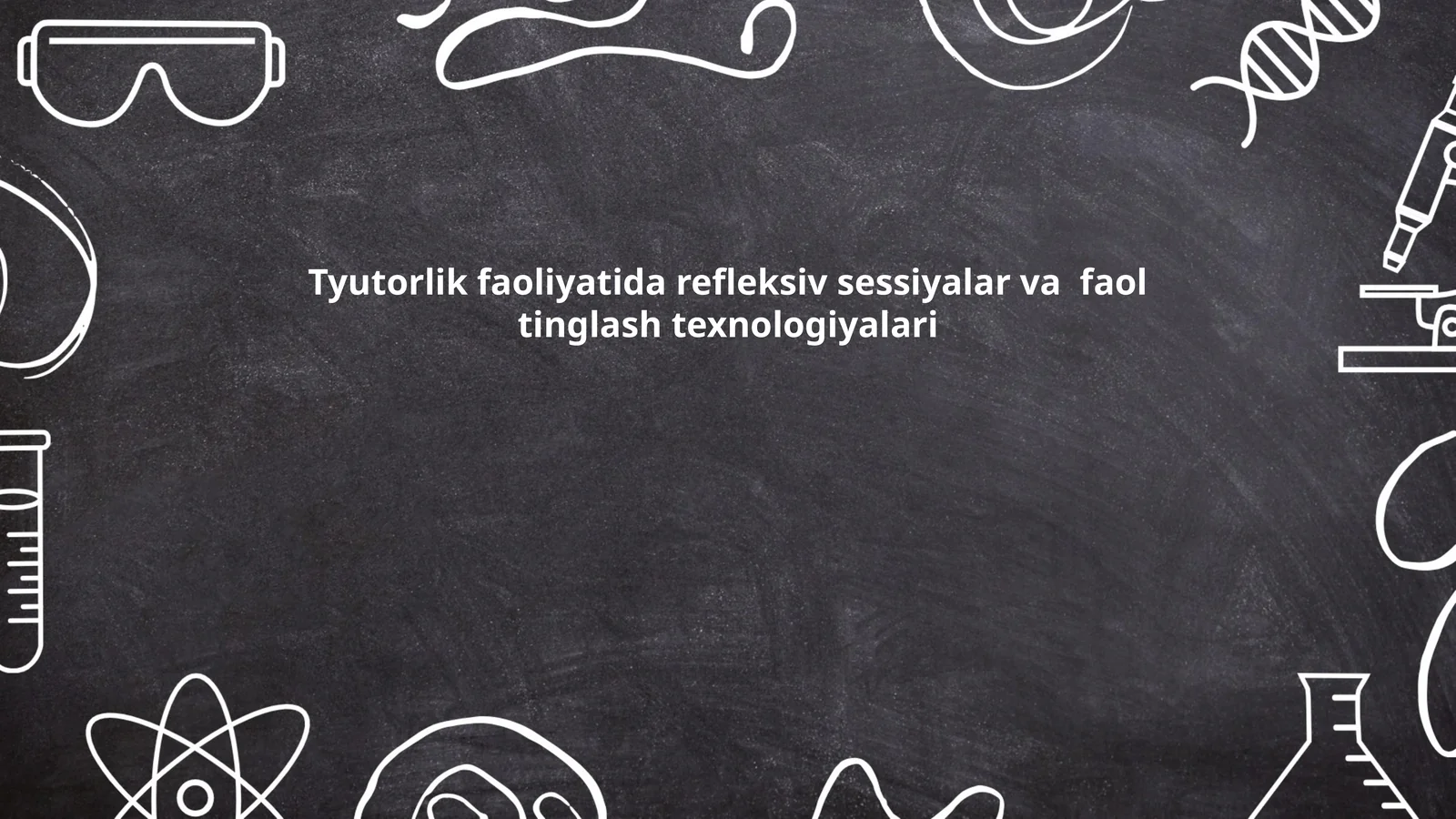Tyutorlik faoliyatida refleksiv sessiyalar va faol tinglash texnologiyalari