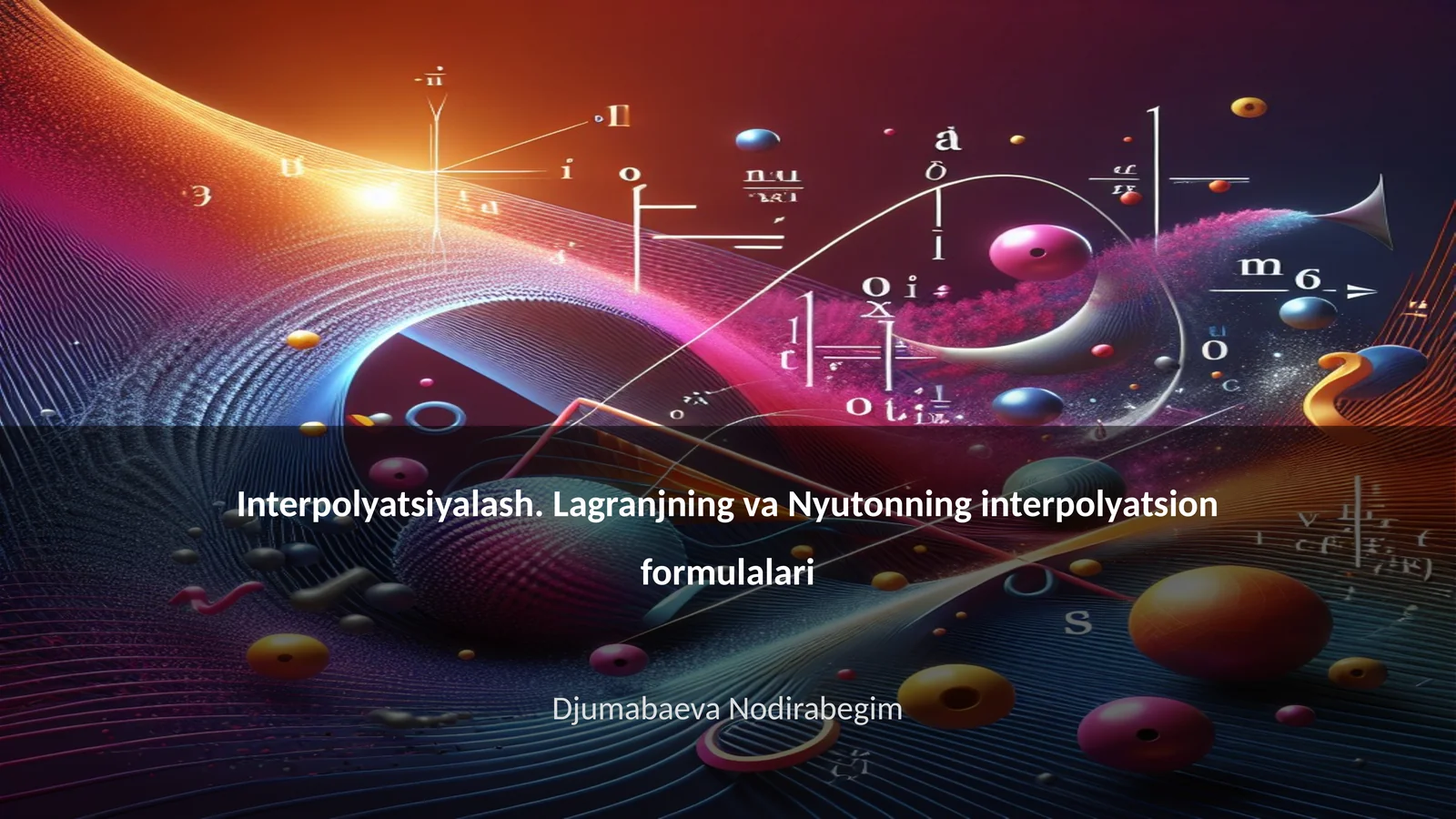 Interpolyatsiyalash. Lagranjning va Nyutonning interpolyatsion formulalari
