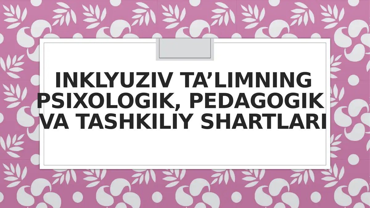Inklyuziv ta’limning psixologik, pedagogikva tashkiliy shartlari