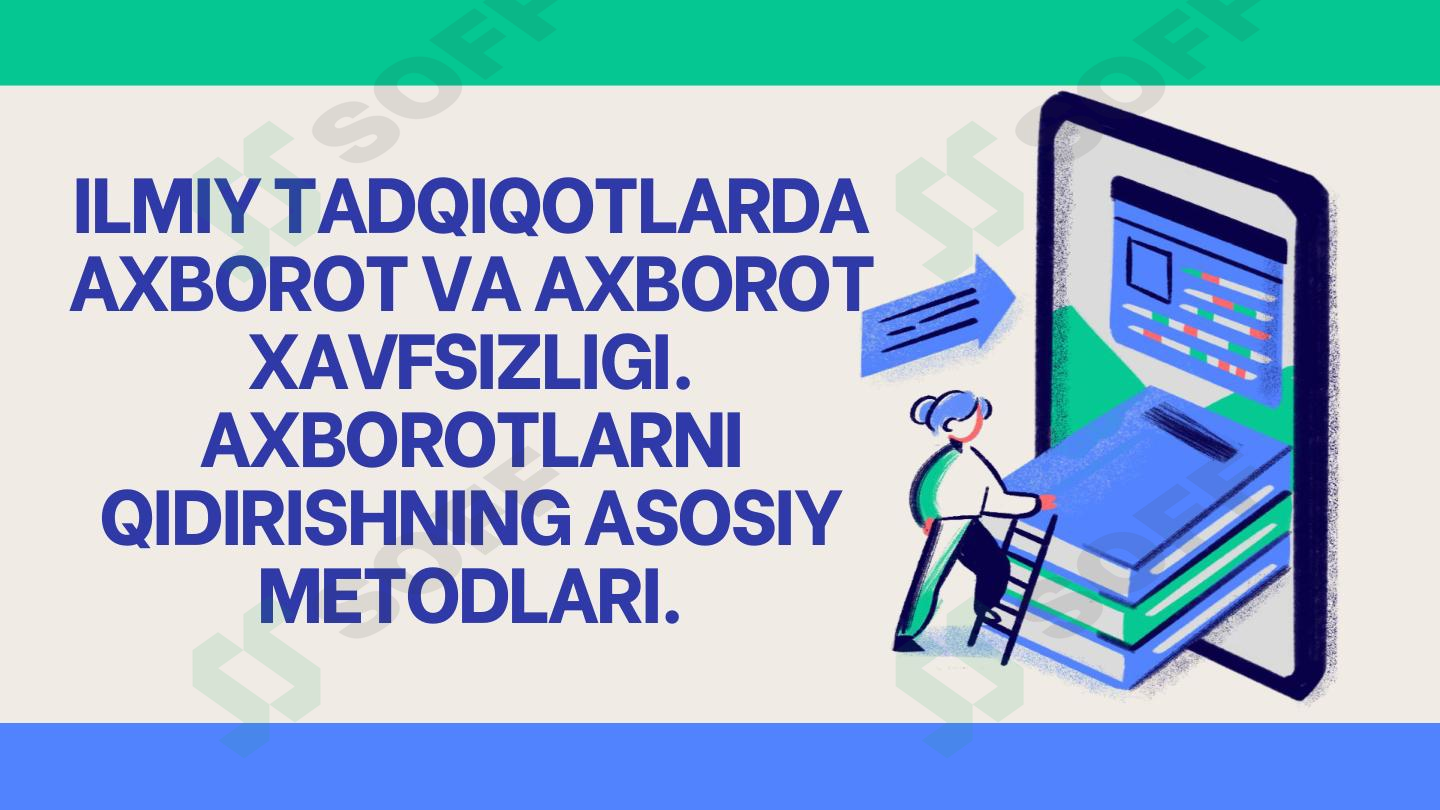 ILMIY TADQIQOTLARDA AXBOROT VA AXBOROT XAVFSIZLIGI. AXBOROTLARNI QIDIRISHNING ASOSIY METODLARI.