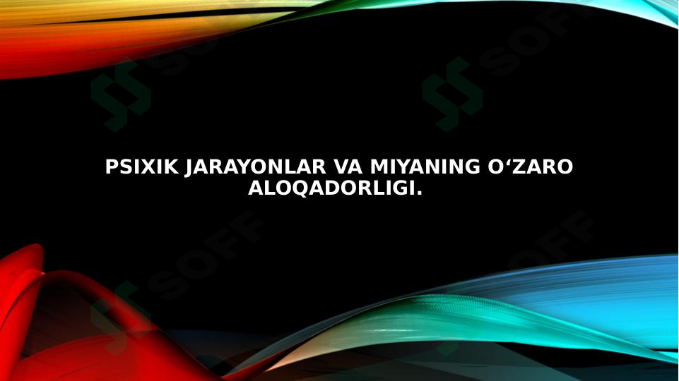 Psixik jarayonlar va miyaning o‘zaro aloqadorligi