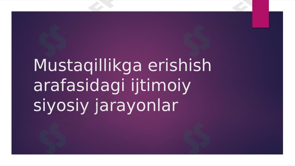 Mustaqillikga erishish arafasidagi ijtimoiy siyosiy jarayonlar
