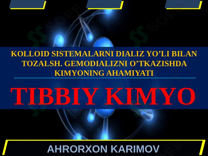 KOLLOID SISTEMALARNI DIALIZ YO’LI BILAN TOZALSH. GEMODIALIZNI O’TKAZISHDA KIMYONING AHAMIYATI