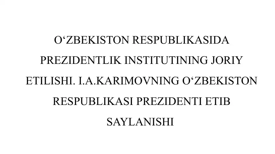 O‘zbekiston Respublikasida prezidentlik institutining joriy etilishi. I.A.Karimovning O‘zbekiston Respublikasi prezidenti etib saylanishi