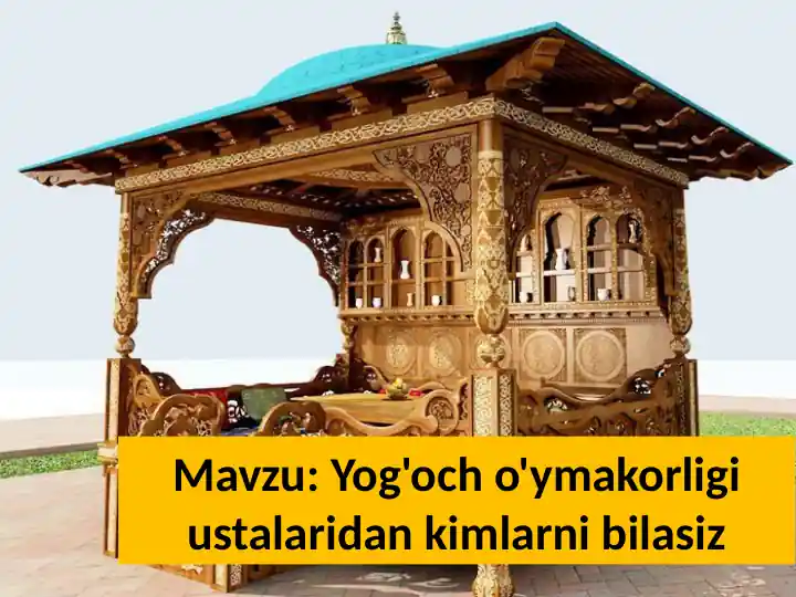 Yog'och o'ymakorligi ustalaridan kimlarni bilasiz