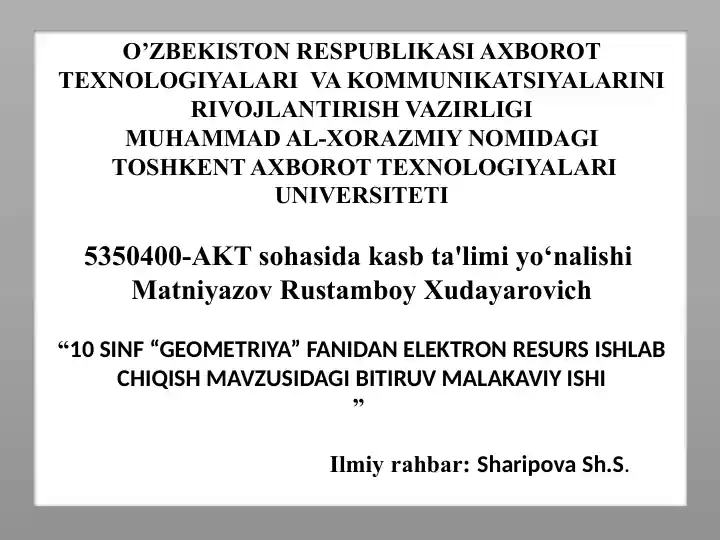 Matniyazov Rustamboy Xudayarovich "10 SINIF ‘GEOMETRIYA’ FANIDAN ELEKTRON RESURS ISHLAB CHIQISH MAVZUSIDAGI BITIRUV MALAKAVIY ISHI"