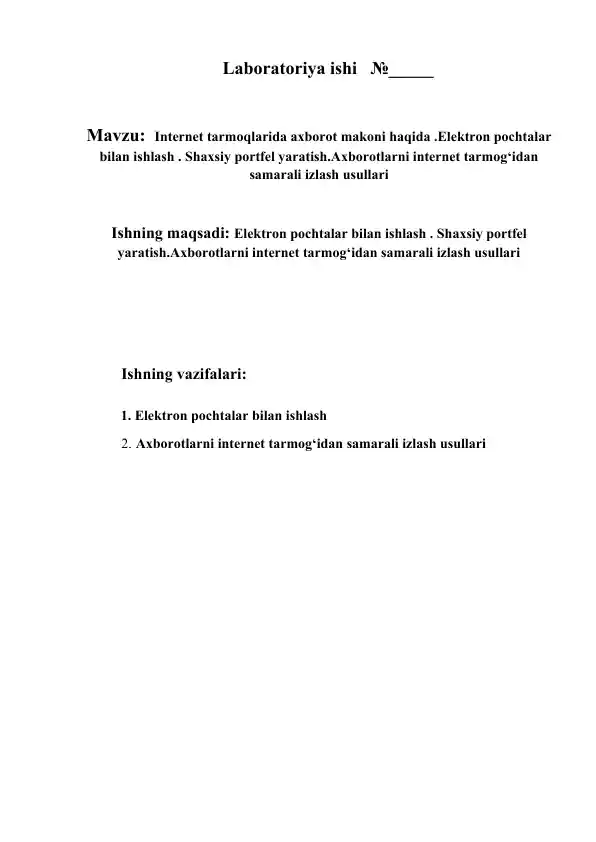 Internet tarmoqlarida axborot makoni haqida .Elektron pochtalar bilan ishlash . Shaxsiy portfel yaratish.Axborotlarni internet tarmog‘idan samarali izlash usullari