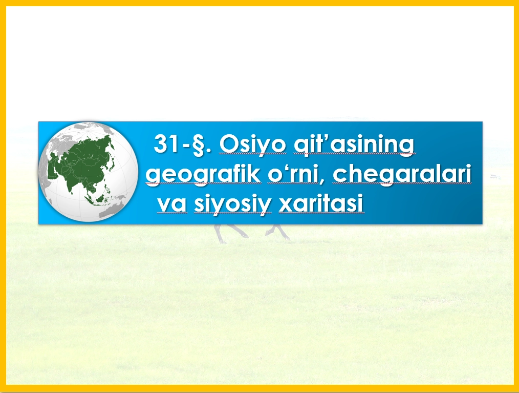 Osiyo qitasining geografik o'rni, chegaralari va siyosiy xaritasi