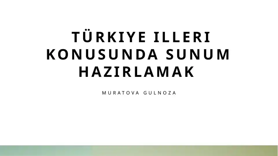 Türkiye illeri konusunda sunum hazırlamak