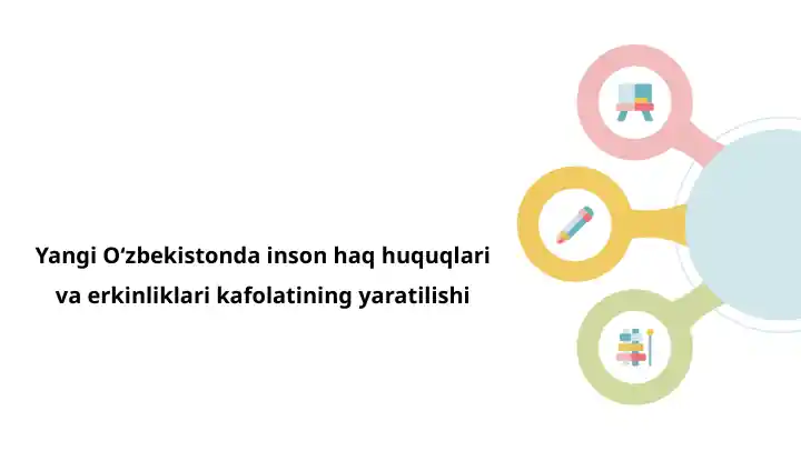 Yangi Oʻzbekistonda inson haq huquqlari va erkinliklari kafolatining yaratilishi
