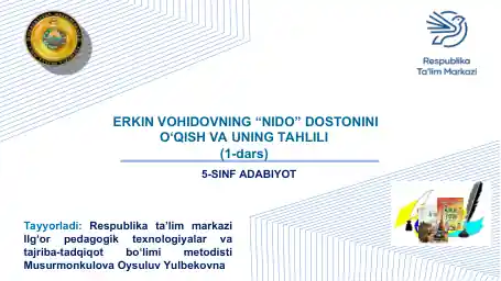 5-SINF ADABIYOT ERKIN VOHIDOVNING “NIDO” DOSTONINI O‘QISH VA UNING TAHLILI (1-dars)