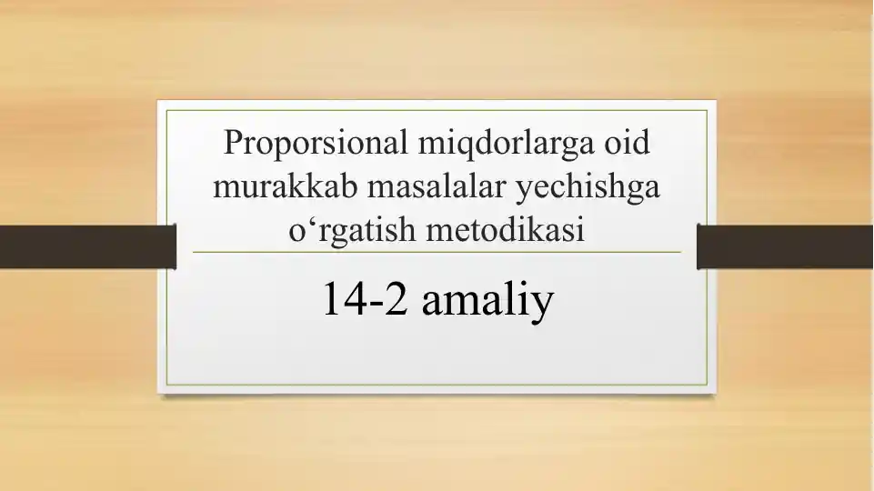 Proporsional miqdorlarga oid murakkab masalalar yechishga o‘rgatish metodikasi