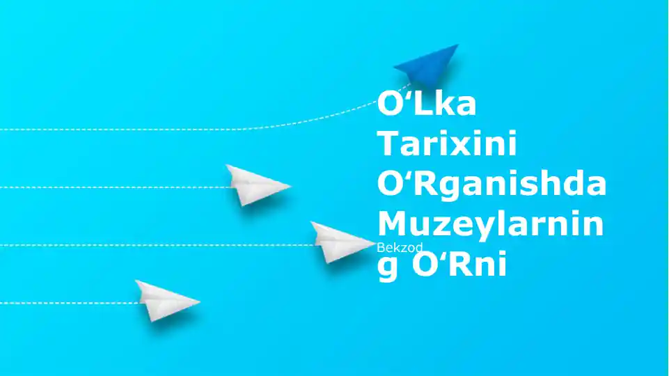 OʻLka Tarixini OʻRganishda Muzeylarning OʻRni