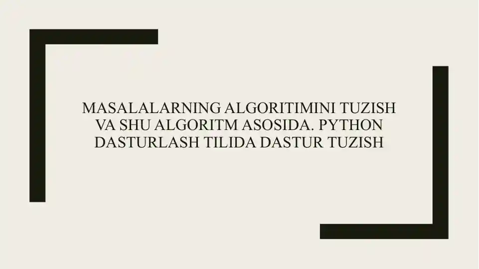 Masalalarning algoritimini tuzish va shu algoritm asosida. Python dasturlash tilida dastur tuzish
