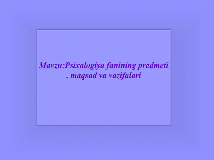 Psixologiya fanining predmeti, maqsad va vazifalari