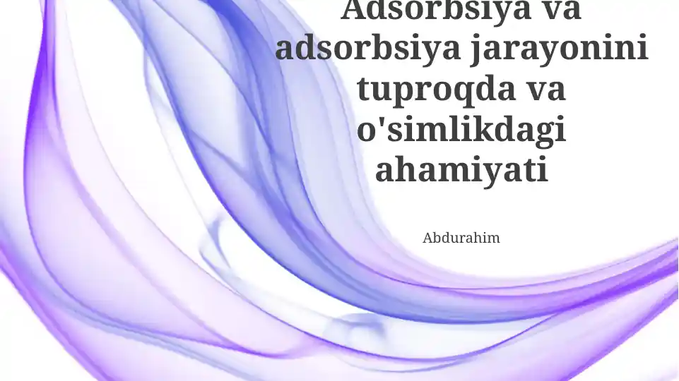 Adsorbsiya va adsorbsiya jarayonini tuproqda va o'simlikdagi ahamiyati