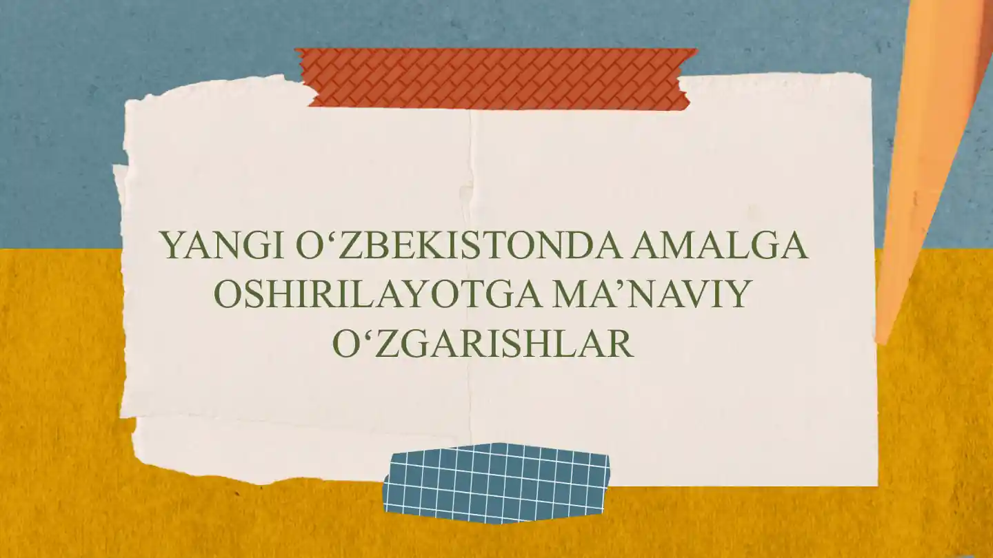 Yangi Oʻzbekistonda amalga oshirilayotga ma’naviy oʻzgarishlar