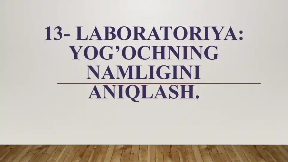 13-LABORATORIYA: Yog’ochning namligini aniqlash