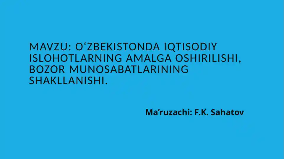 O‘zbekistonda iqtisodiy islohotlarning amalga oshirilishi, bozor munosabatlarining shakllanishi