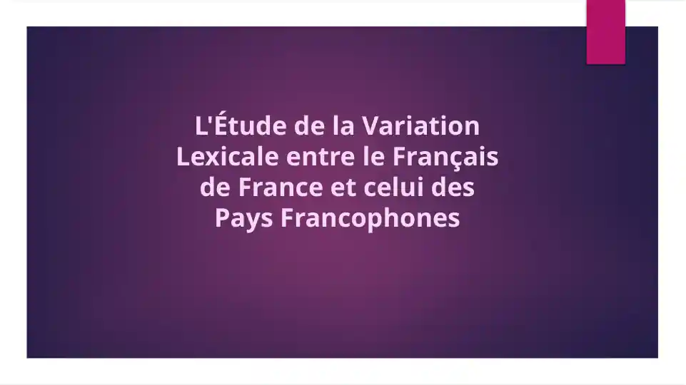 L'Étude de la Variation Lexicale entre le Français de France et celui des Pays Francophones
