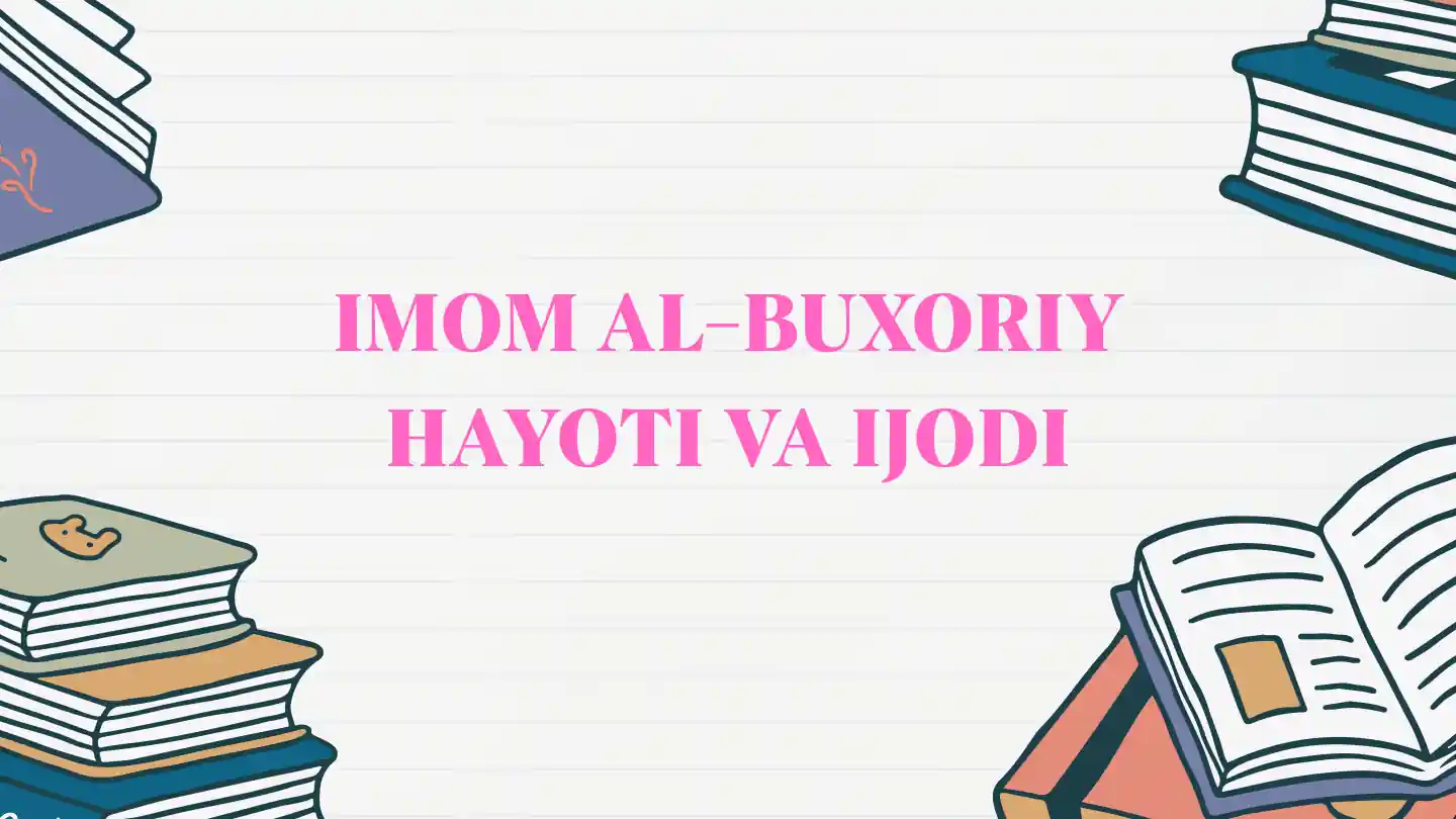 Imom Al-Buxoriy hayoti va ijodi